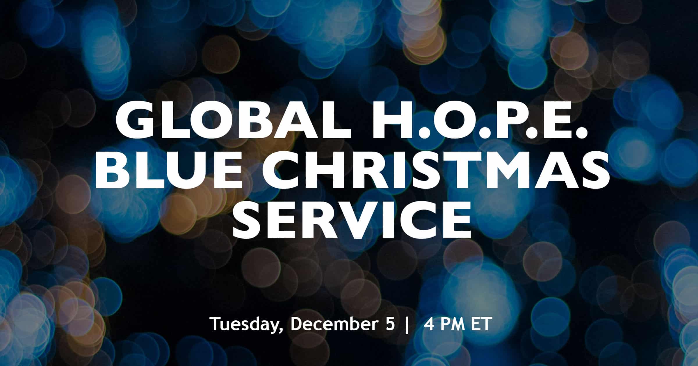 Global H.O.P.E. Blue Christmas Service Global Ministries